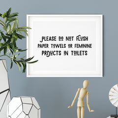 Please Do Not Flush Paper Towels Or Feminine Products In Toilets UNFRAMED Print Business & Events Decor Wall Art