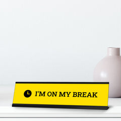 I'm On My Break, Yellow Novelty Desk Sign (2x8¨)