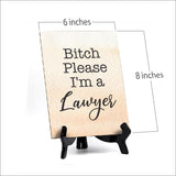 Bitch Please I'm a Lawyer Table or Counter Sign with Easel Stand, 6" x 8"