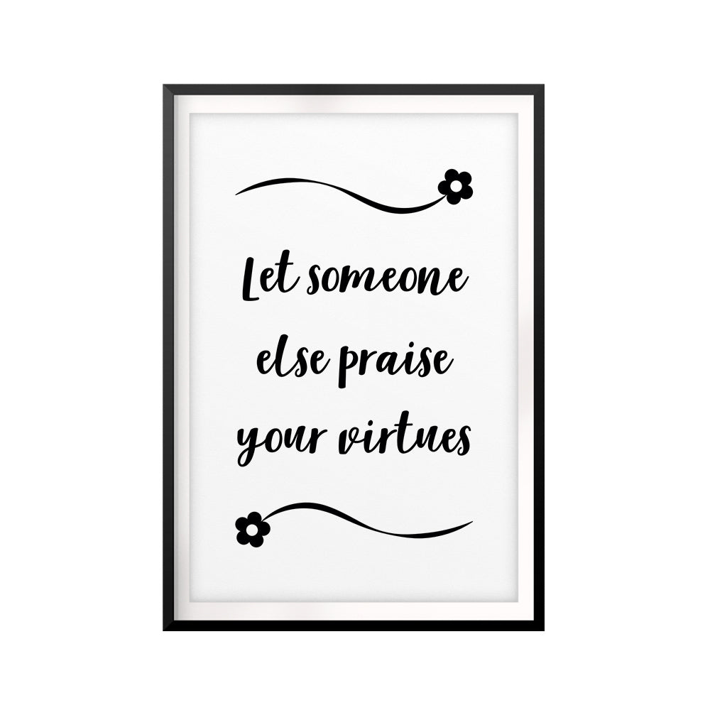 Let Someone Else Praise Your Virtues UNFRAMED Print Quote Wall Art