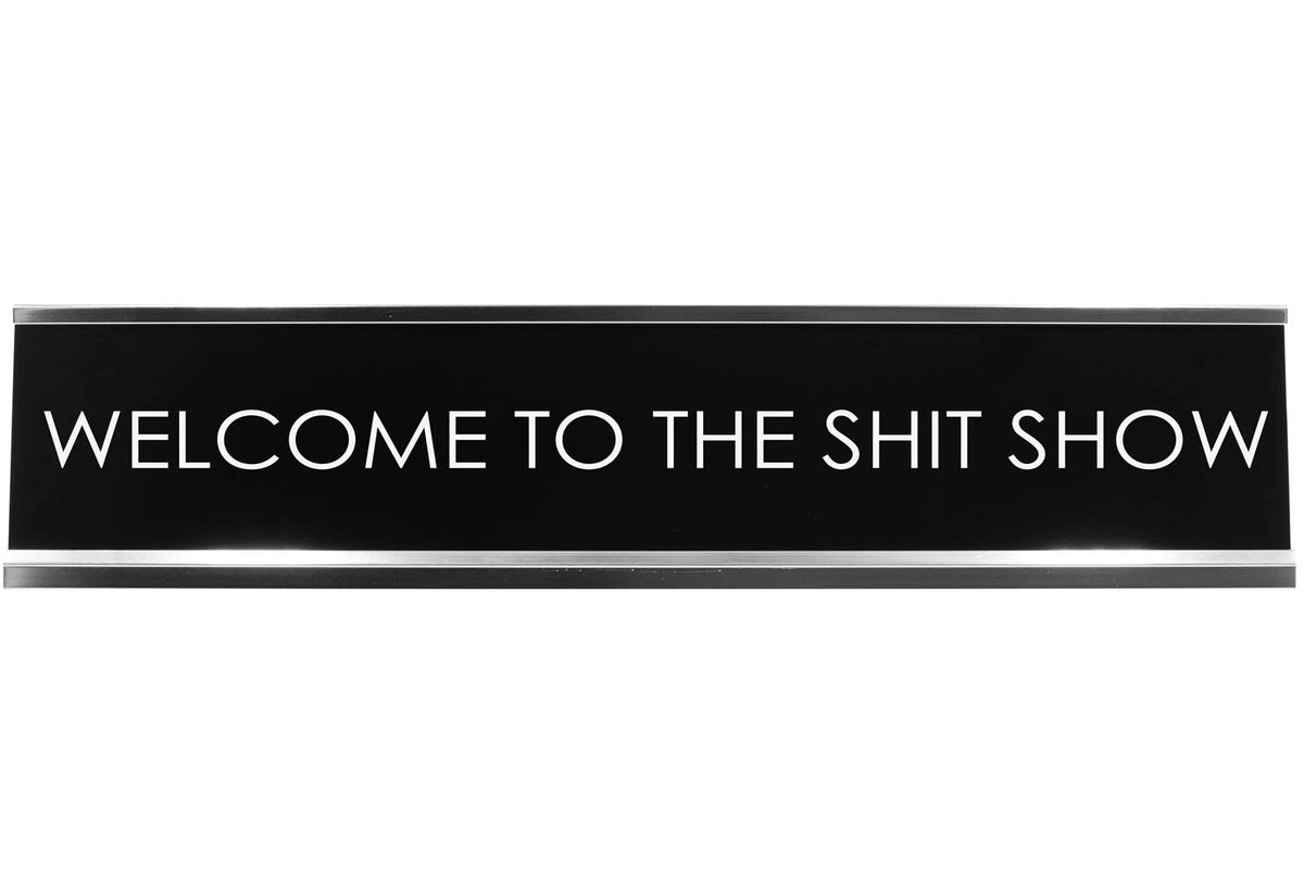 Welcome To The Shit Show Novelty Desk Sign