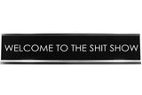 Welcome To The Shit Show Novelty Desk Sign