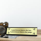 A Good lawyer knows the law. A Great lawyer knows the Judge Designer Series Desk Sign, Novelty Nameplate (2 x 8")