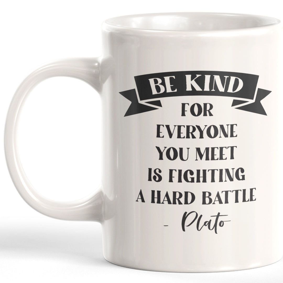 Be Kind For Everyone You Meet Is Fighting A Hard Battle - Plato Coffee Mug