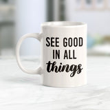 See Good In All Things Coffee Mug