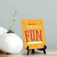 Have Fun, Table Sign with Acrylic Stand (6x8“)