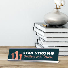 Stay Strong Brothers And Sisters, Silver Frame Desk Sign (2x8")