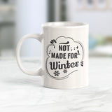 Not Made For Winter Coffee Mug