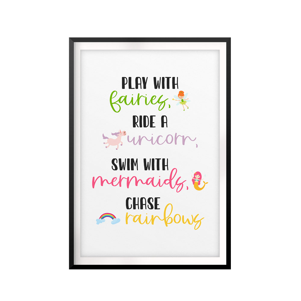 Play With Fairies, Ride A Unicorn, Swin With Mermaids, Chase Rainbows UNFRAMED Print Décor Wall Art