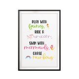 Play With Fairies, Ride A Unicorn, Swin With Mermaids, Chase Rainbows UNFRAMED Print Décor Wall Art