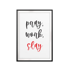 Pray, Work, Slay UNFRAMED Print Motivational Fun Wall Art