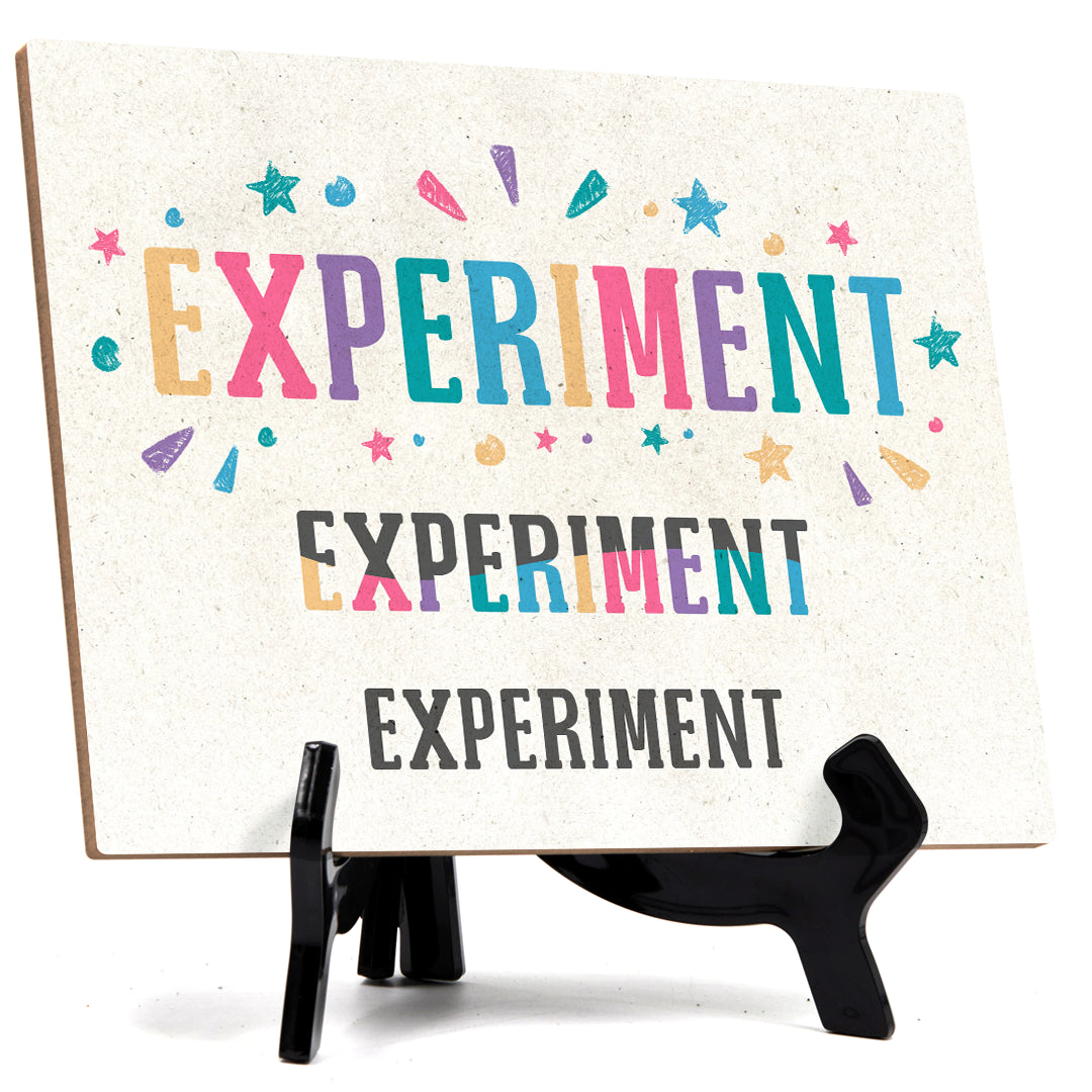 Experiment, Experiment, Experiment, Table Sign with Acrylic Stand (6x8“)