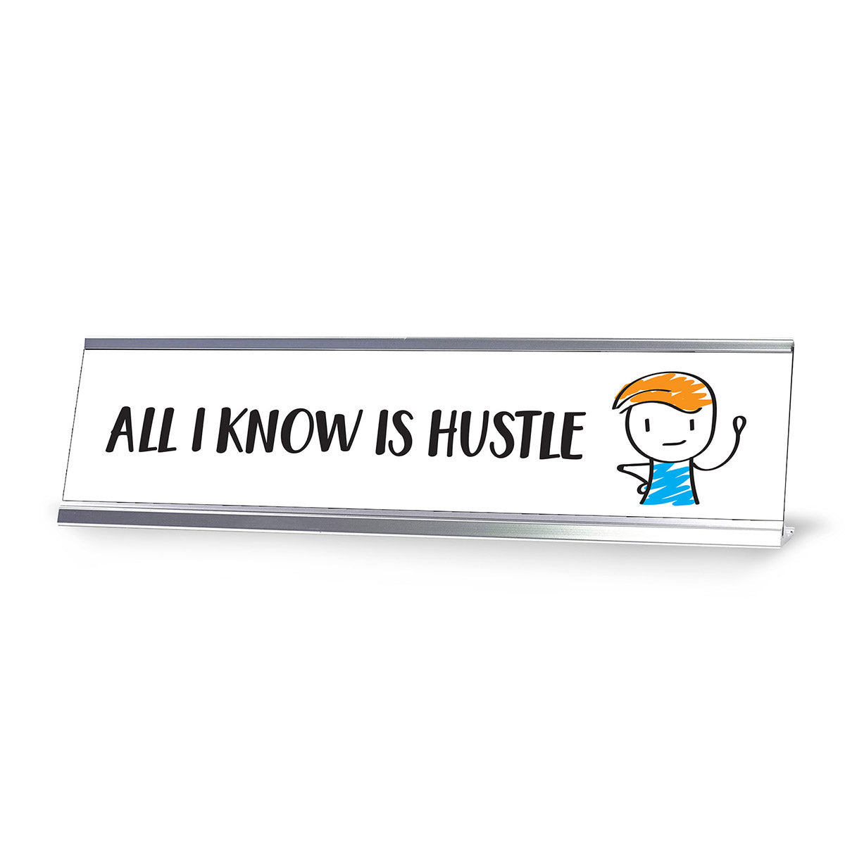 All I know Is Hustle, Stick People Series Desk Sign (2 x 8")