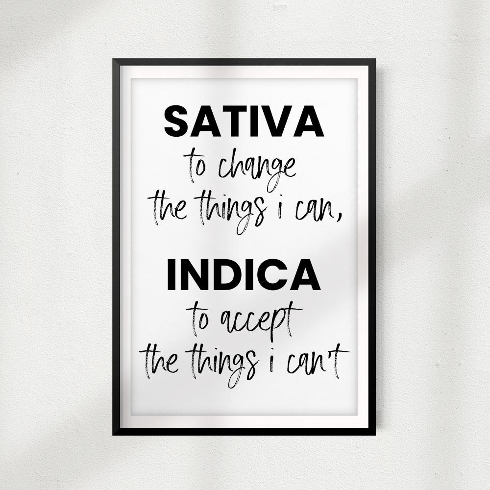 Sativa To Change The Things I Can, Indica To Accept The Things I Can't. UNFRAMED Wall Art Quote Print