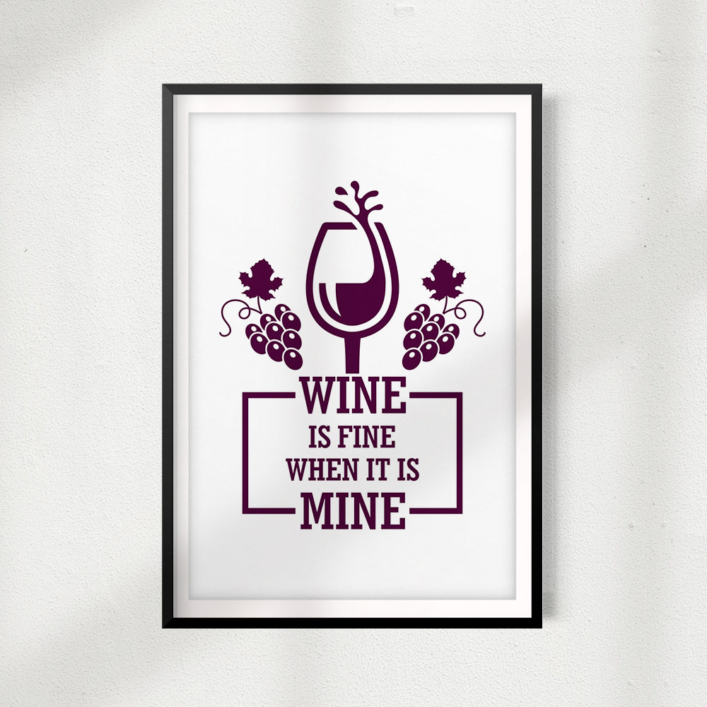 Wine Is Fine When It Is Mine UNFRAMED Print Décor Wall Art