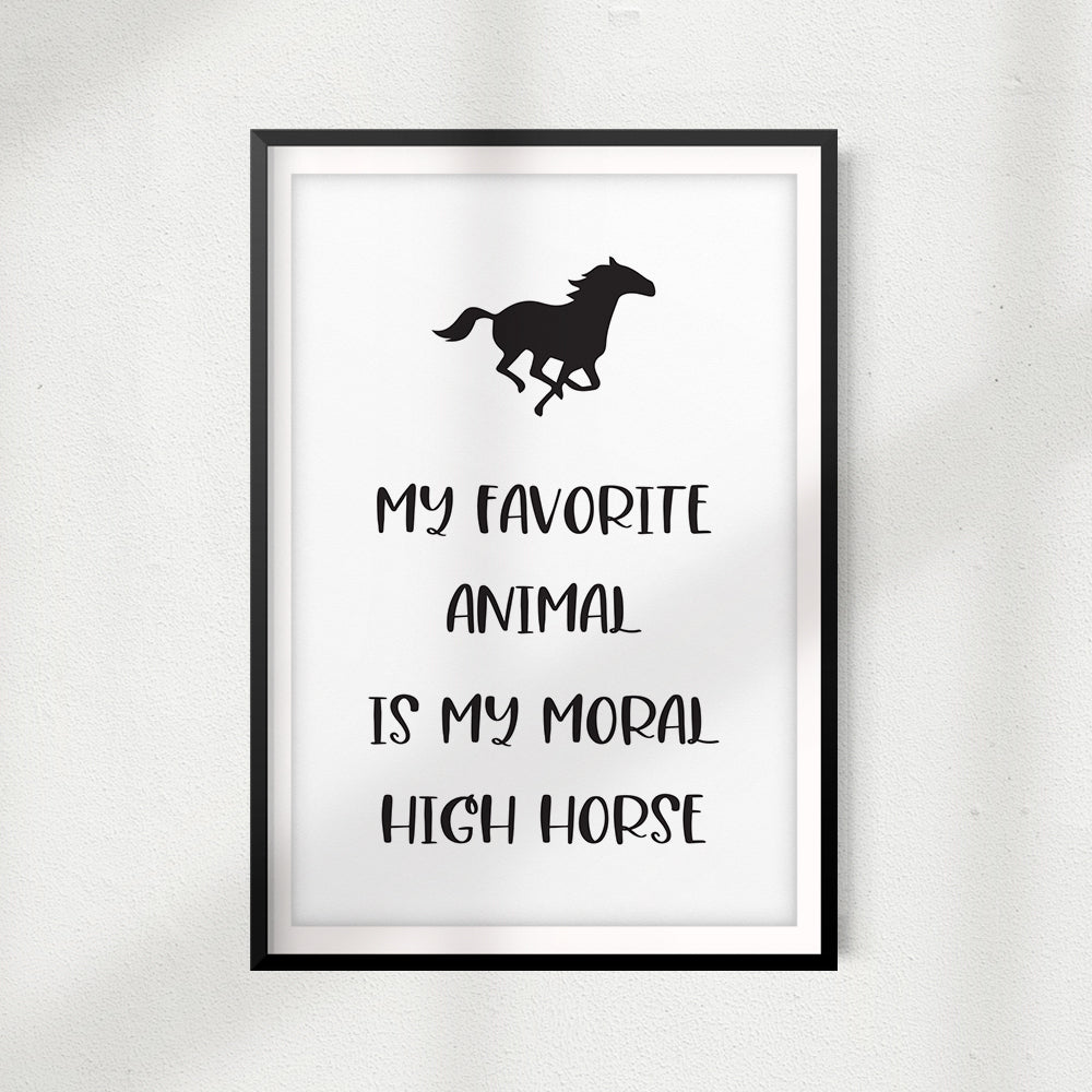 My Favorite Animal Is My Moral High Horse UNFRAMED Print Horse Lover Wall Art