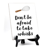 Signs ByLITA Don't Be Afraid To Take Whisks, Table Sign, 6" x 8"