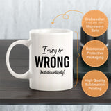 I May Be Wrong (But It's Unlikely) Coffee Mug