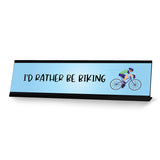 I'd Rather Be Biking Designer Series Desk Sign, Novelty Nameplate (2 x 8