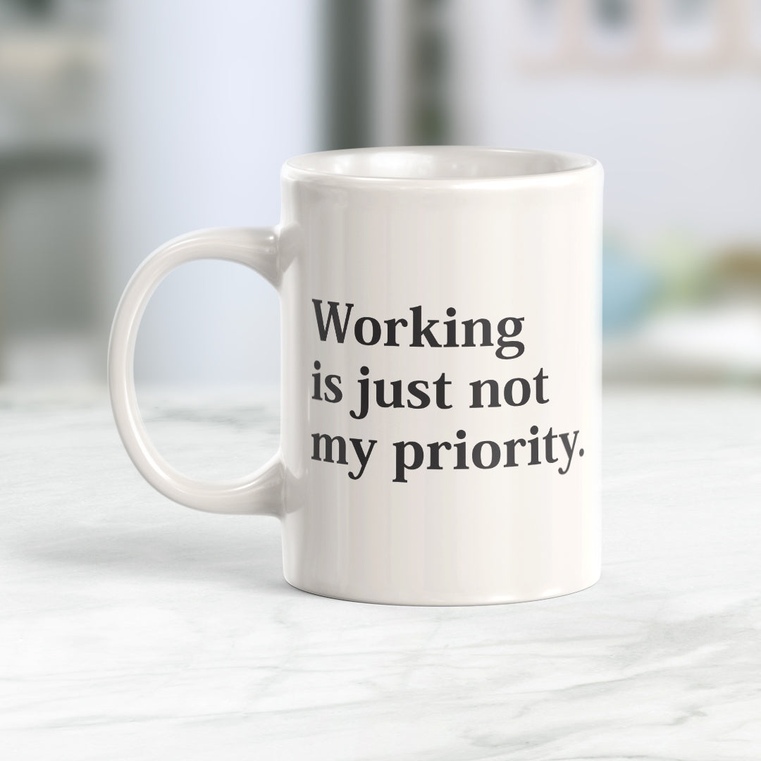 Working Is Just Not My Priority Coffee Mug