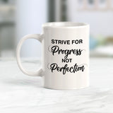 Strive For Progress Not Perfection Coffee Mug