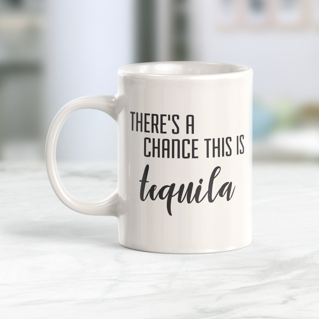 There's A Chance This Is Tequila Coffee Mug