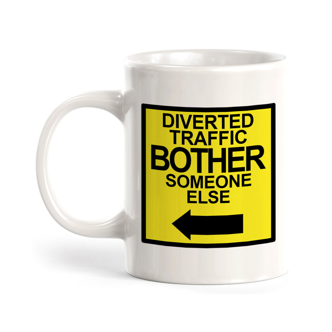 Diverted Traffic Bother Someone Else, Novelty Coffee Mug Drinkware Gift