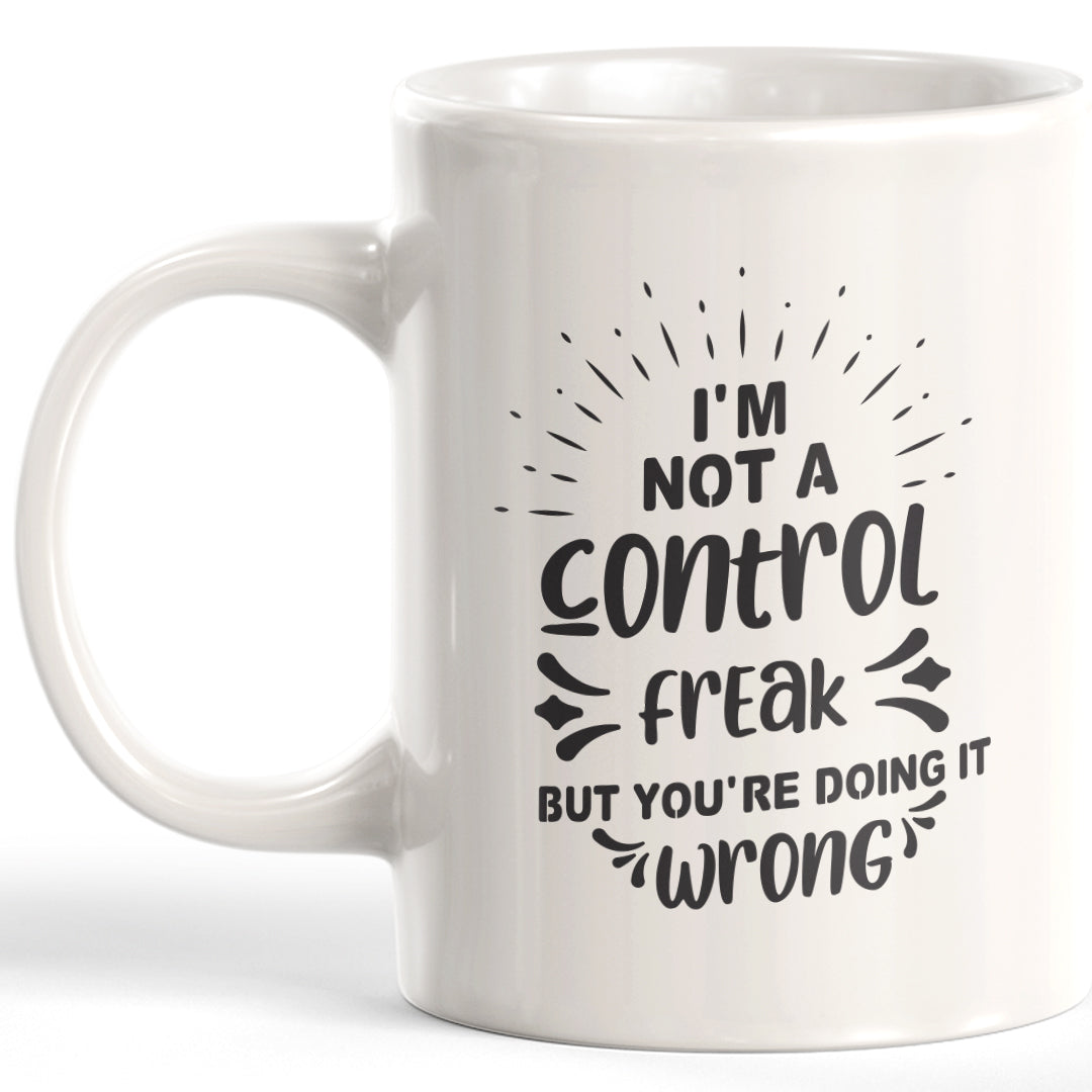 I'm Not A Control Freak But You're Doing It Wrong Coffee Mug