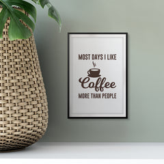 Most Days I Like Coffee More Than People UNFRAMED Print Home Decor Wall Art