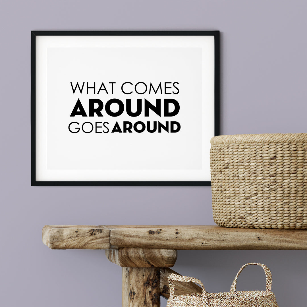 What Comes Around Goes Around UNFRAMED Print Inspirational Wall Art