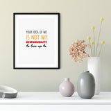 Your Idea Of Me Is Not My Responsibility To Live Up To UNFRAMED Print Novelty Decor Wall Art