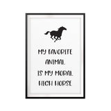 My Favorite Animal Is My Moral High Horse UNFRAMED Print Horse Lover Wall Art