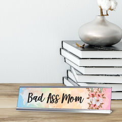 Bad Ass Mom, Floral Designer Office Gift Desk Sign (2 x 8")
