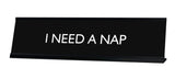 I NEED A NAP Novelty Desk Sign