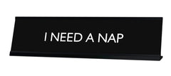 I NEED A NAP Novelty Desk Sign