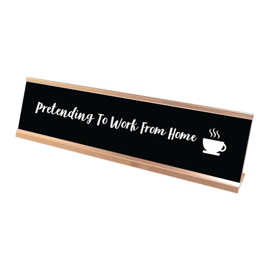 Pretending to Work from Home Desk Sign, novelty nameplate (2 x 8")
