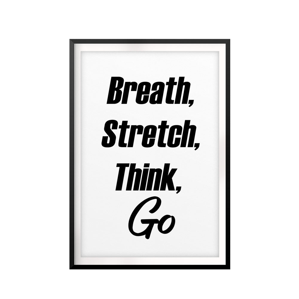 Breath, Stretch, Think, Go UNFRAMED Print Inspirational Wall Art