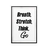 Breath, Stretch, Think, Go UNFRAMED Print Inspirational Wall Art