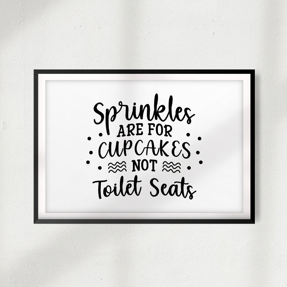 Sprinkles Are For Cupcakes Not Toilet Seats UNFRAMED Print Décor Wall Art