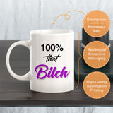 100% That Bitch Coffee Mug