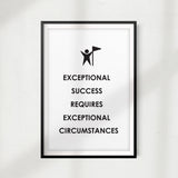 Exceptional Success Requires Exceptional Circumstances UNFRAMED Print Quote Wall Art