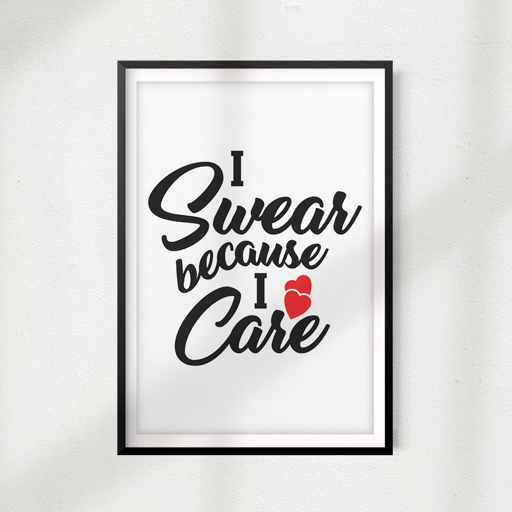 I Swear Because I Care UNFRAMED Print Home Décor, Quote Wall Art