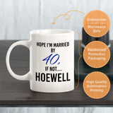 Hope I'm Married By 40, If Not....Hoewell Coffee Mug