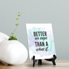 Better an OOPs Than A What If Table or Counter Sign with Easel Stand, 6" x 8"