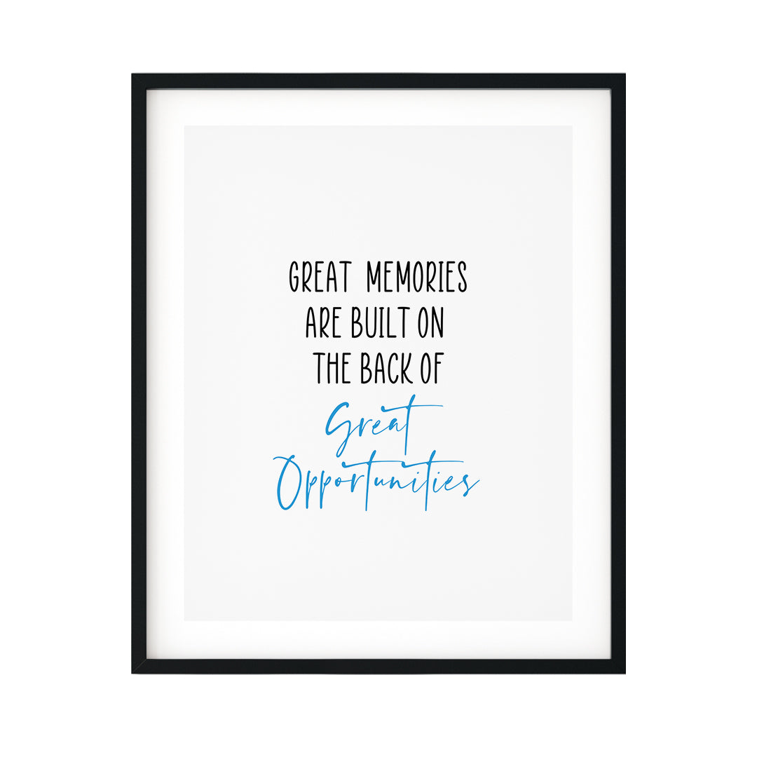 Great Memories Are Built On The Back Of Great Opportunities UNFRAMED Print Inspirational Wall Art