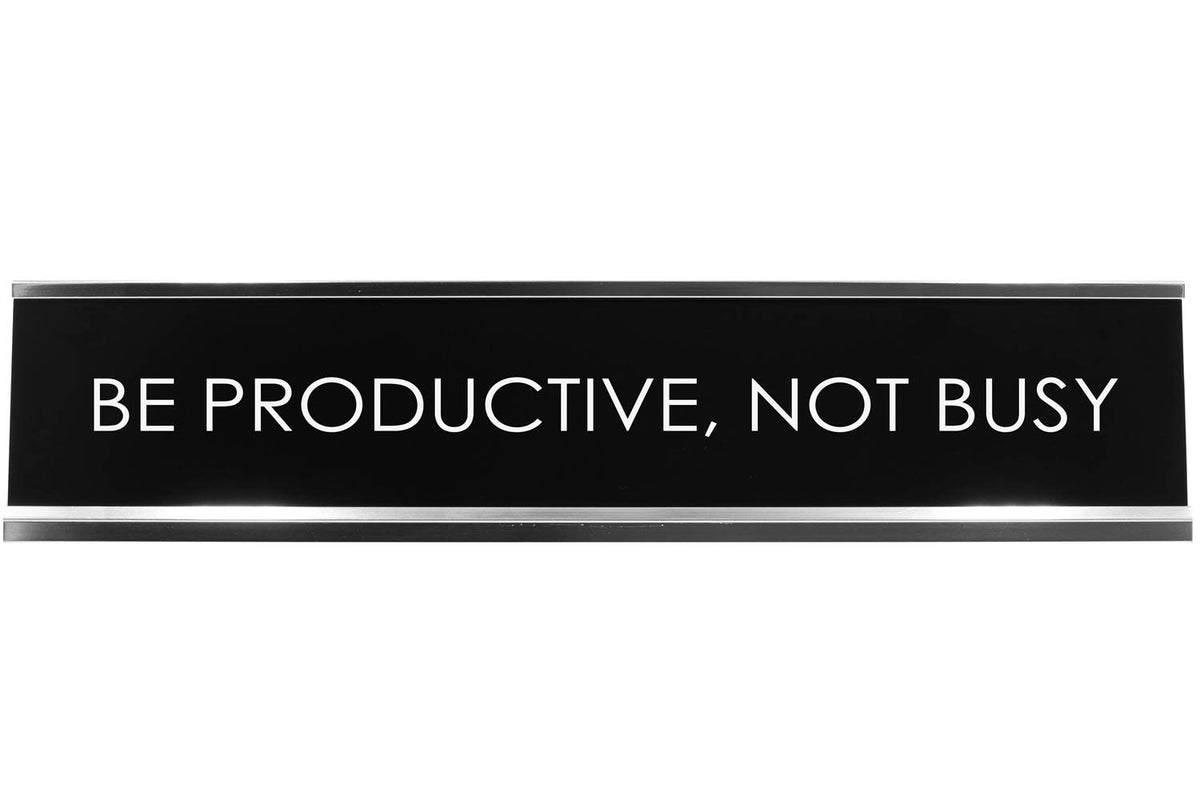 Be Productive, Not Busy Novelty Desk Sign