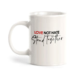 Love Not Hate Stand Together Coffee Mug