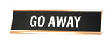 Signs ByLITA GO AWAY Novelty Desk Sign
