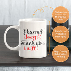 If Karma Doesn't Smack You, I Will Coffee Mug