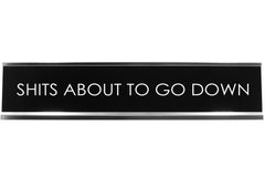 Shits About To Go Down Novelty Desk Sign